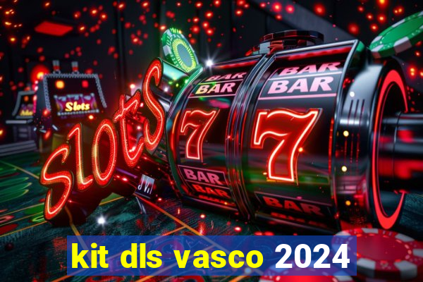 kit dls vasco 2024